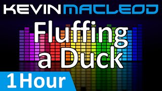 Kevin MacLeod: Fluffing a Duck 1 HOUR