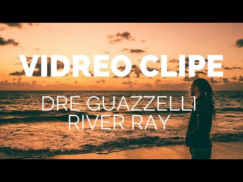 Dre Guazzelli - River Ray (Clipe Oficial)