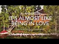 It’s Almost Like Being In Love