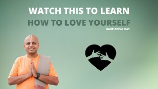 Watch This To Learn How To Love Yourself | Gaur Gopal Das