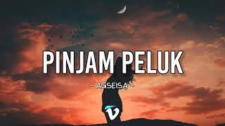 Download lagu PINJAM PELUK AGSEISA-Lirik mp3