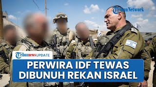 Mengenaskan! Perwira Tinggi Israel Tewas Dibunuh Prajuritnya Sendiri gegara Frustasi di Medan Tempur