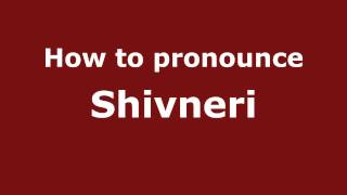 How to pronounce Shivneri