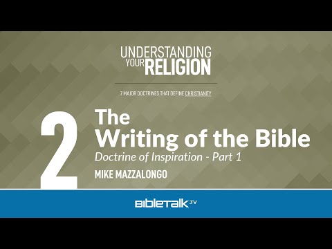 The Writing of the Bible: The Doctrine of Inspiration - Part 1 – Mike Mazzalongo | BibleTalk.tv