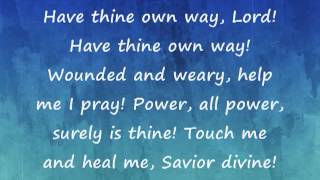 Have Thine Own Way, Lord with Lyrics