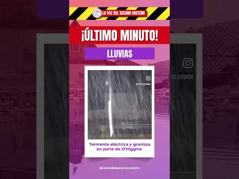 🌩️ Tormenta eléctrica y granizos en parte de O’Higgins