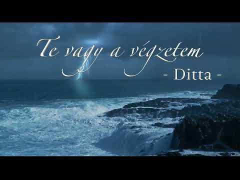 Te vagy a végzetem ~ Ditta