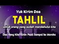 Kirimkan Doa Kepada Keluarga Atau Saudara Anda Dengan Bacaan Tahlil Lengkap Ini