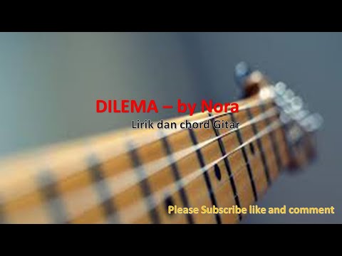 Dilema (Nora) - Lirik lagu dan chord Gitar