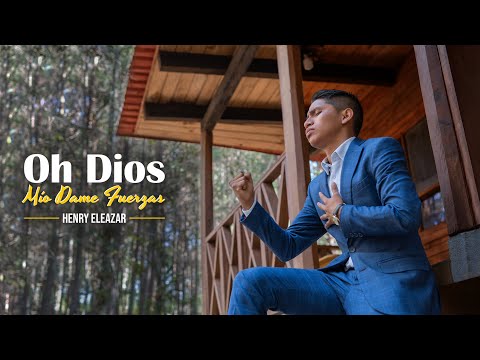 OH DIOS MÍO DAME FUERZAS / Henry Eleazar