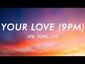 ATB x Topic x A7S - Your Love (9PM) (Lyrics)
