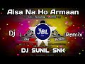 Aisa Na Ho Armaan Jaag Jaye Hindi Dj Song Love Vibration Mix Dj Remix Dj Sunil Snk