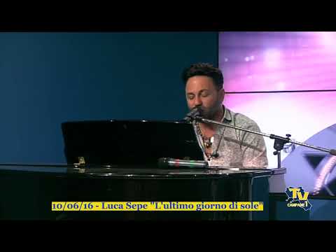 10/06/16 - Luca Sepe "Ultimo giorno di sole" (dal vivo su Tv Campane 1)