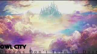 dreams don’t turn to dust - owl city (slowed + reverb)