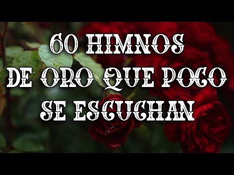 60 Himnos De Oro Que Poco Se Escuchan - Hermosa Himnos Para Alimentar El Espíritu
