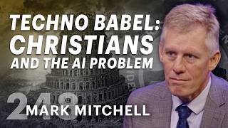 Techno Babel: Christians and the AI Problem (ft. Dr. Mark Mitchell)