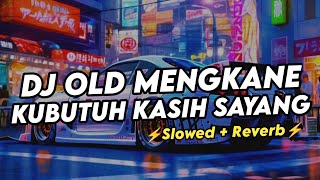 Download lagu DJ KUBUTUH KASIH SAYANG OLD MENGKANE (Slowed Reverb) mp3