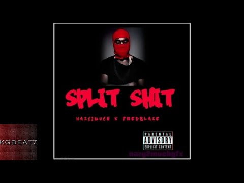 Nazy2Much x Fred Blaze - Split Sh** [New 2017]