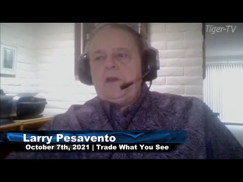 October 7th, Trade What You See With Larry Pesavento - 2021