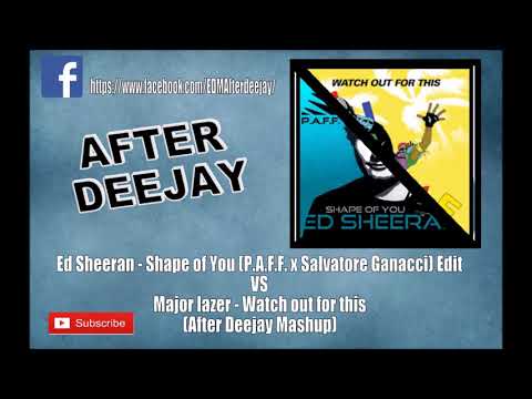 Ed Sheeran - Shape of You (PAFF remix) VS Major lazer - Watch Out For This MashupRemix