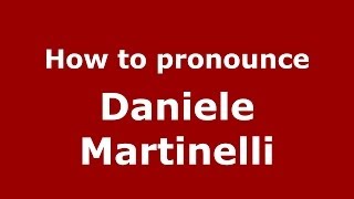 How to pronounce Daniele Martinelli