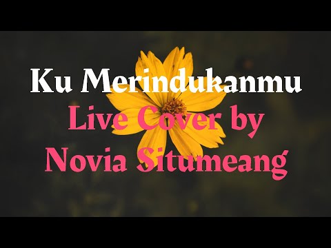 Ku Merindukanmu ‐ Live Cover by Novia Situmeang ‐ Lyrics