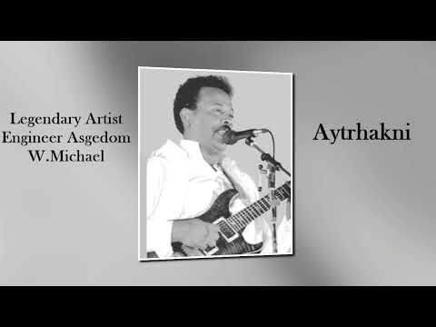 Eritrean Songs By Engineer Asgedom W.Michael -  Aytrhakni