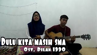 Dulu kita masih Sma (cover) Ost. Dilan 1990