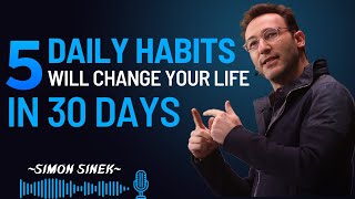 ✨ 5 Daily Habits That Will Change Your Life in 30 || BEST MOTIVATIONAL SPEECH BY SIMON SINEK ||