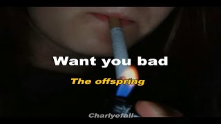 The offspring - Want you bad Letra &amp; Lyrics