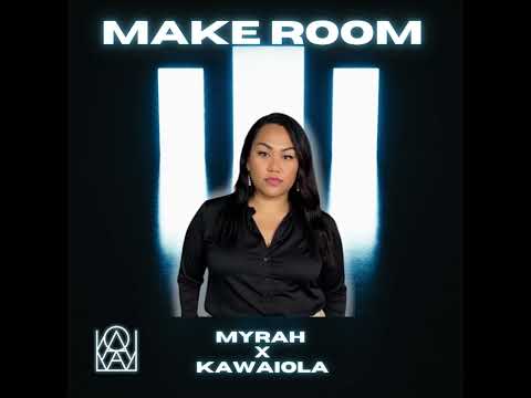 Make Room - Kawaiola x Myrah