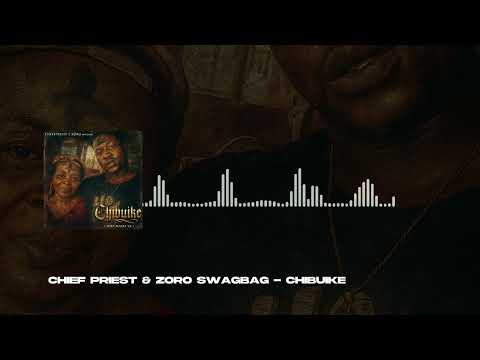 Chief Priest & Zoro Swagbag - Chibuike (Official Audio)