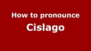 How to pronounce Cislago