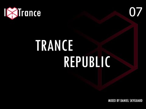 I Love Trance Pres. Trance Republic Mixed by Daniel SkyGuard Ep 07