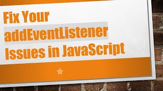 Download the video "Fix Your addEventListener Issues in JavaScript"