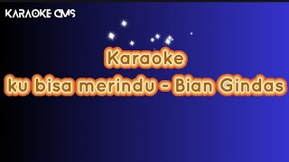 Download lagu Ku Bisa Merindu - Bian Gindas 'Karaoke' mp3