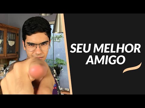 Seja você mesmo o seu melhor amigo!