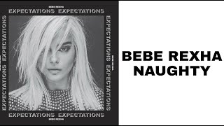 Bebe Rexha - Naughty (Lyrics)