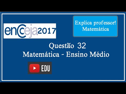 Matemática ENCCEJA2017 - QUESTÃO 32 (Aula 200) - Explica professor! Matemática