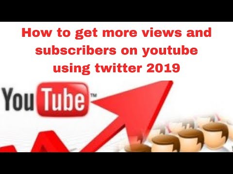How to get more views and subscribers on youtube using twitter 2019