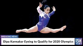 Dipa Karmakar Eyeing to Qualify for 2020 Olympics