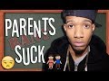 Why Parents Suck Why Parents Suck