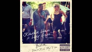 Kendrick Lamar  - Bitch, Don't Kill My Vibe Ft Lady Gaga [Official Complete]