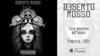 DESERTO ROSSO - Cosa pensiamo dell'amore - Progresso (2013)#NewTrolls