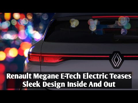 Renault Megane E-Tech Electric Teases Sleek Design Inside And Out | MOTOSPOT |