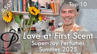 Top 10 Super-Joy Perfumes For Summer 2025 on Persolaise Love At First Scent episode 567