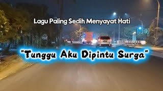 Download lagu Lagu sedih bikin nangis 😭 TUNGGU AKU DIPINTU SURGA mp3