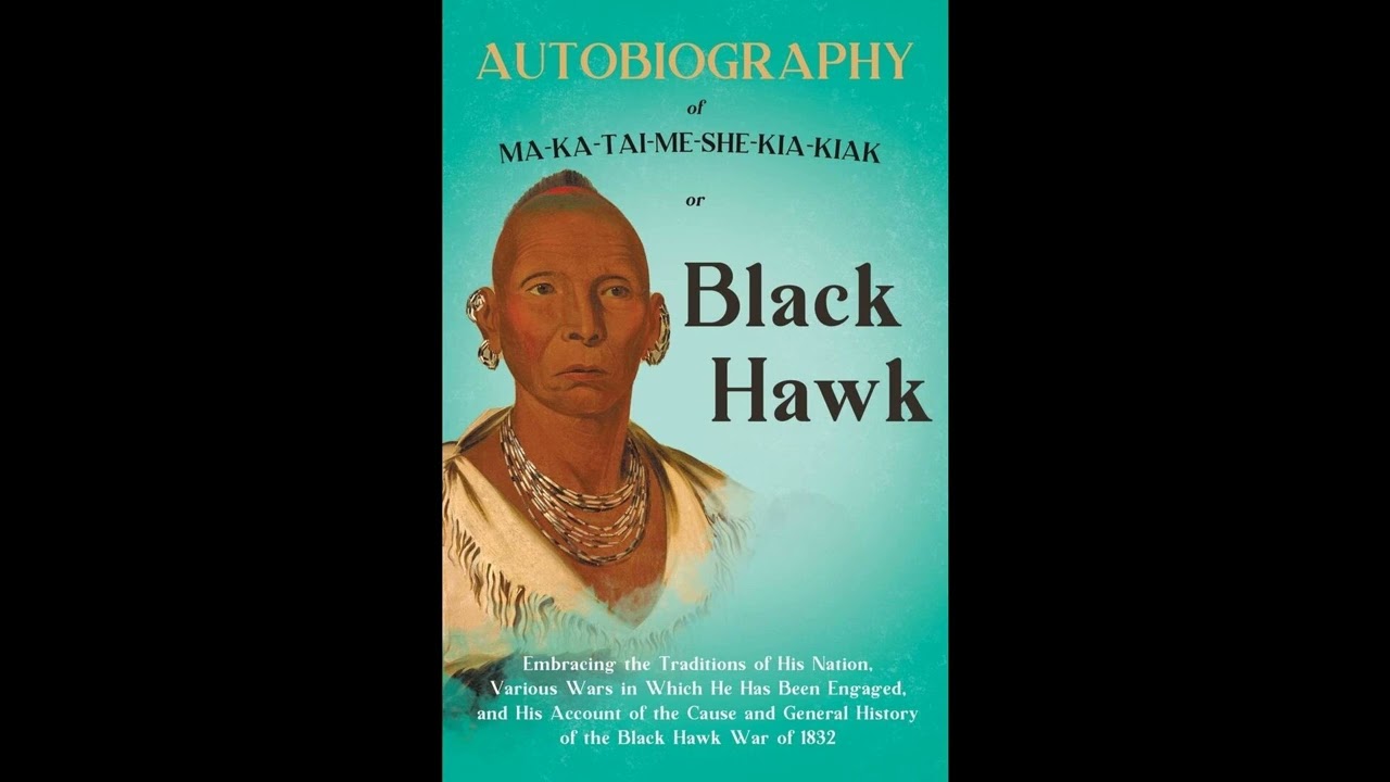 Autobiography of Ma-Ka-Tai-Me-She-Kia-Kiak;or, Black Hawk Embracing the Traditions