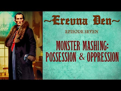 Erevna Den - Episode Seven : Monster Mashing: Possession & Oppression