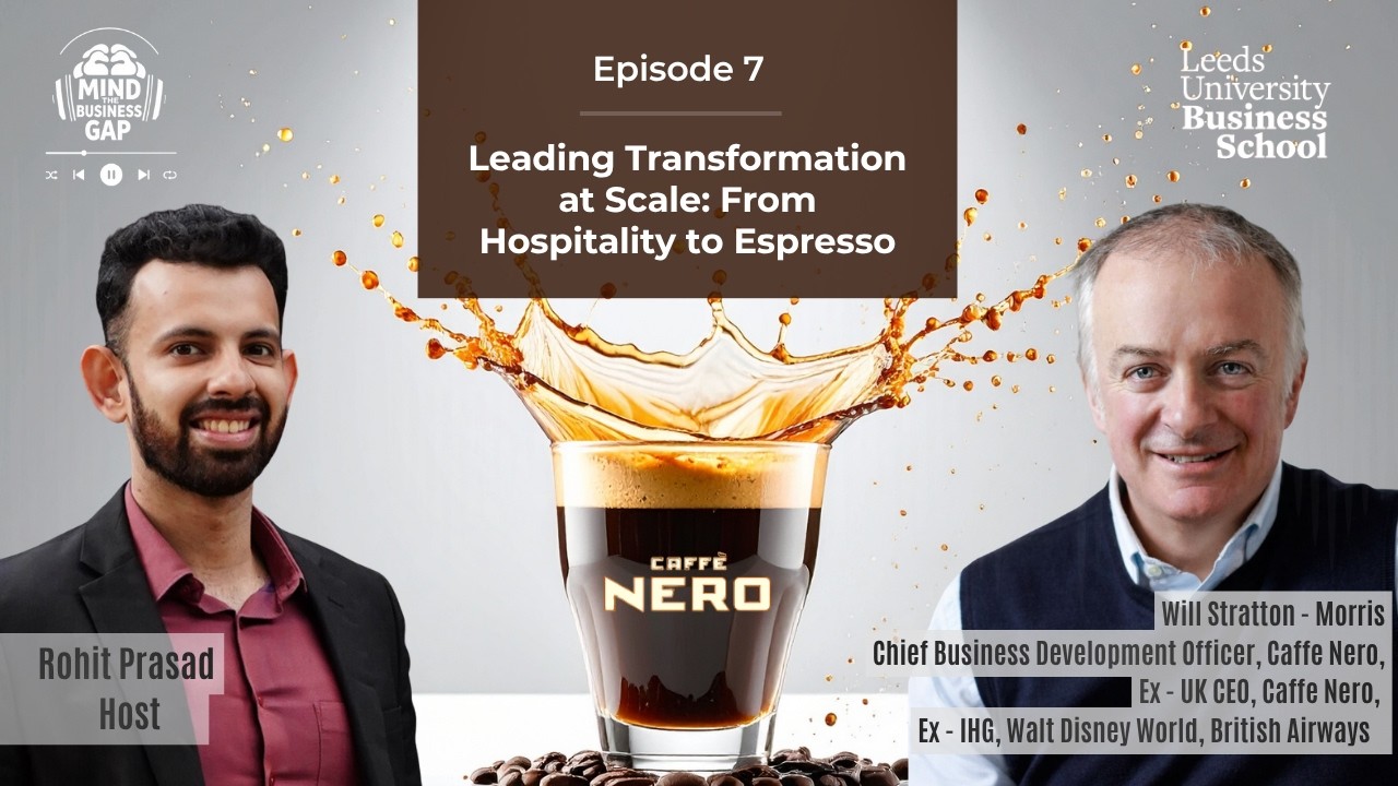 Episode 7: Leading Transformation at Scale with Will Stratton-Morris (Group Chief Business Development Officer- Caffè Nero, Ex UK CEO Caffè Nero)
